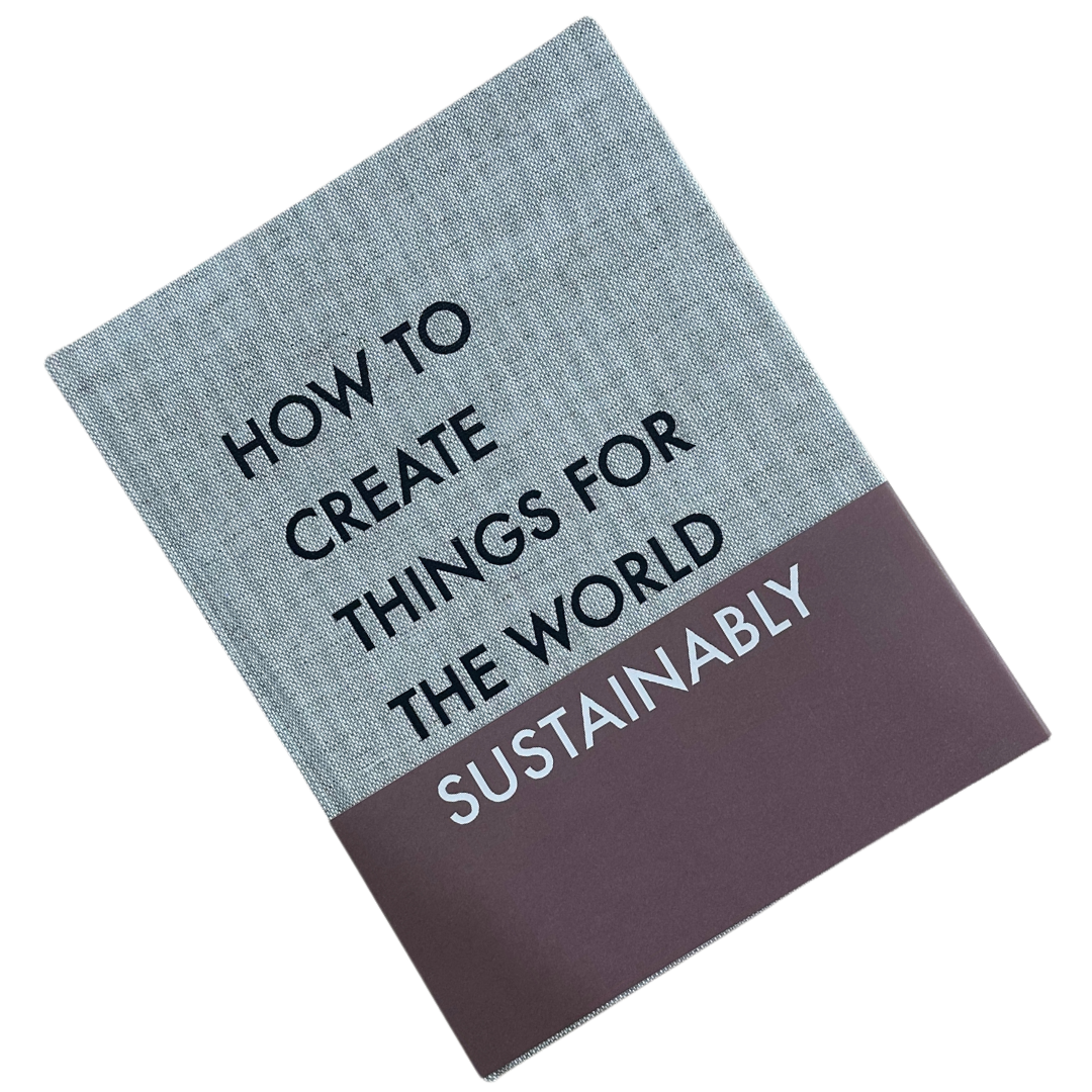 HOW TO CREATE THINGS FOR THE WORLD SUSTAINABLY