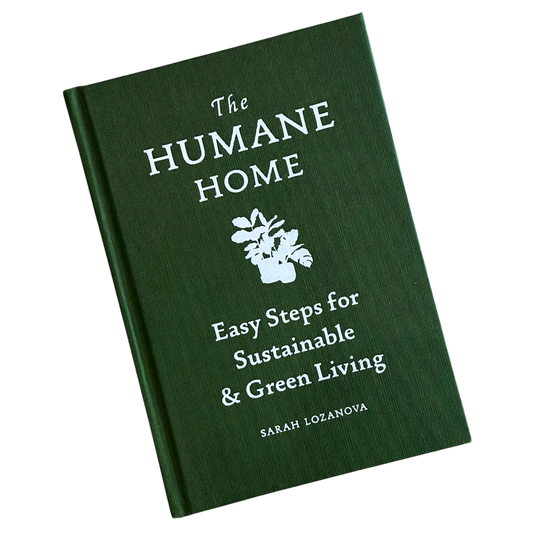 HUMANE HOME, THE: EASY STEPS FOR SUSTAINABLE & GREEN LIVING